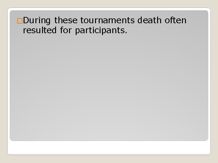 �During these tournaments death often resulted for participants. 