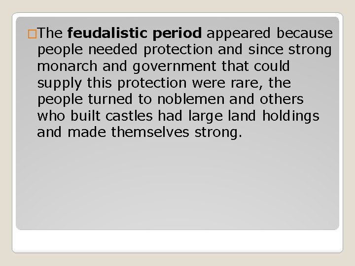 �The feudalistic period appeared because people needed protection and since strong monarch and government