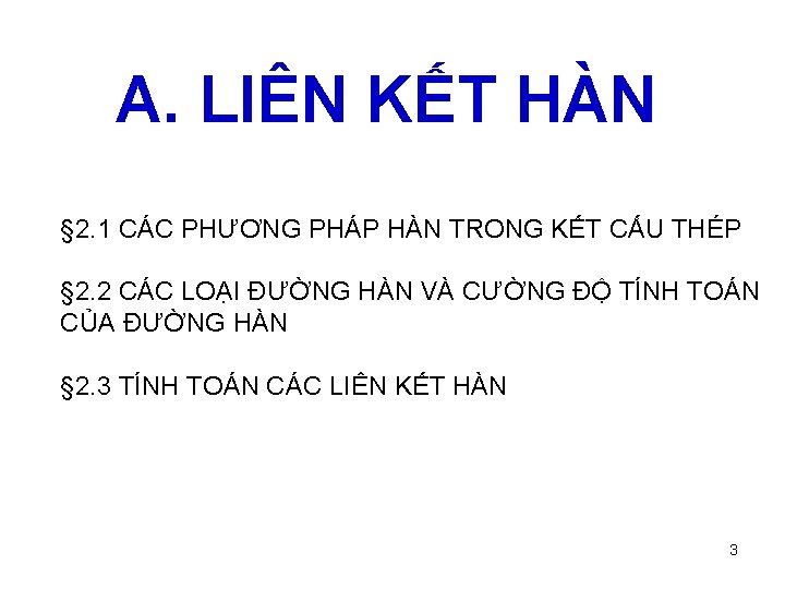 A. LIÊN KẾT HÀN § 2. 1 CÁC PHƯƠNG PHÁP HÀN TRONG KẾT CẤU