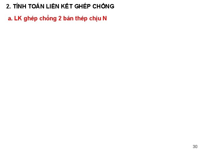 2. TÍNH TOÁN LIÊN KẾT GHÉP CHỒNG a. LK ghép chồng 2 bản thép