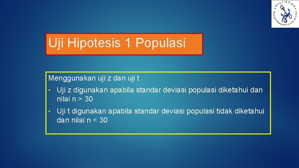 Uji Hipotesis 1 Populasi Menggunakan uji z dan uji t • Uji z digunakan