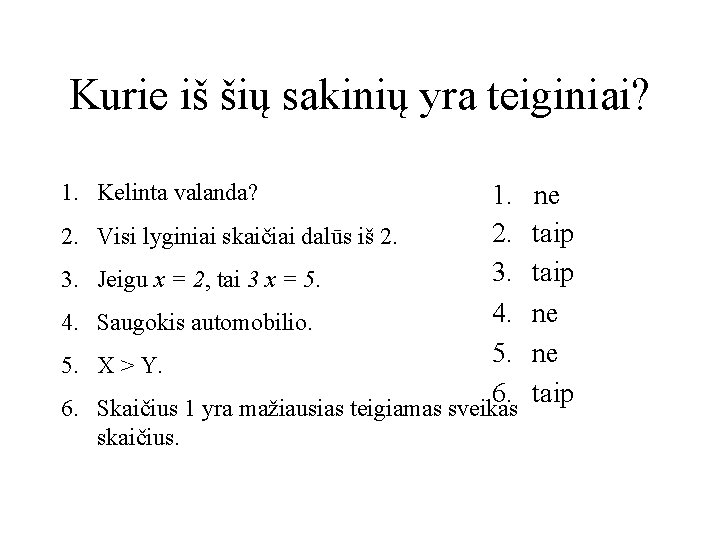 Kurie iš šių sakinių yra teiginiai? 1. Kelinta valanda? 2. 3. 4. 5. 6.