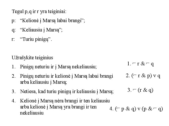 Tegul p, q ir r yra teiginiai: p: “Kelionė į Marsą labai brangi”; q: