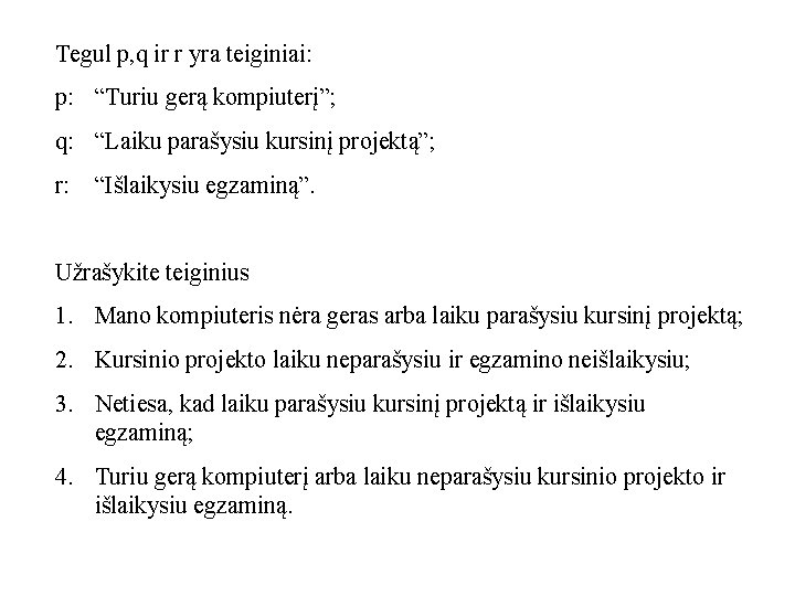 Tegul p, q ir r yra teiginiai: p: “Turiu gerą kompiuterį”; q: “Laiku parašysiu