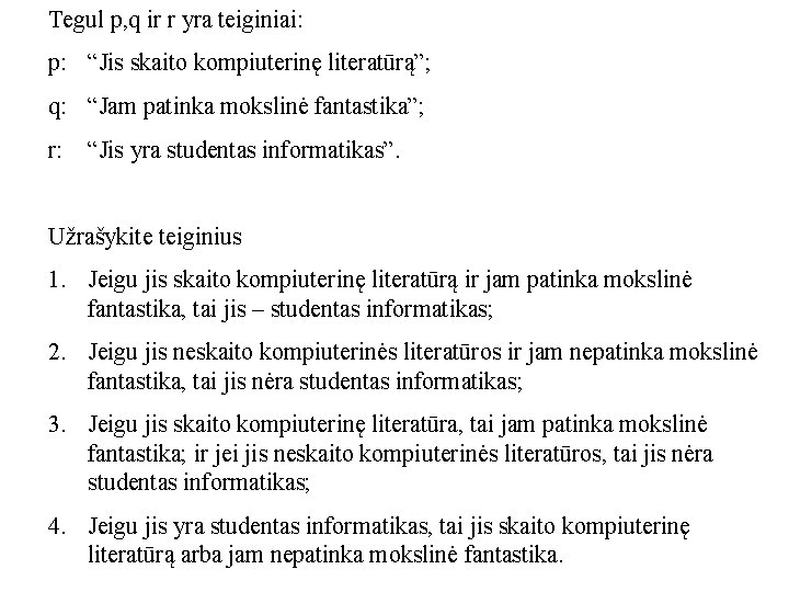 Tegul p, q ir r yra teiginiai: p: “Jis skaito kompiuterinę literatūrą”; q: “Jam