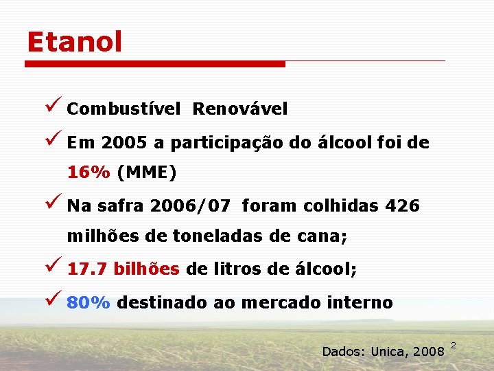 Etanol ü Combustível Renovável ü Em 2005 a participação do álcool foi de 16%