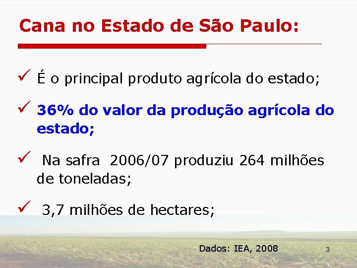 Cana no Estado de São Paulo: ü É o principal produto agrícola do estado;