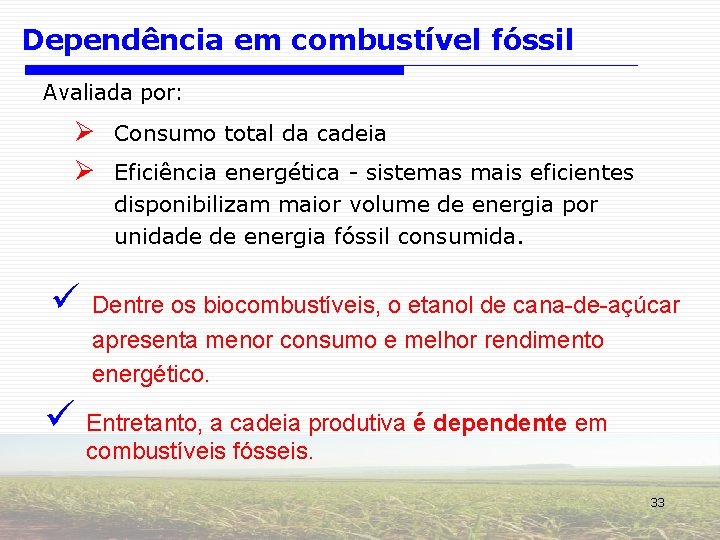 Dependência em combustível fóssil Avaliada por: Ø Consumo total da cadeia Ø Eficiência energética