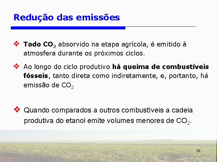 Redução das emissões v Todo CO 2 absorvido na etapa agrícola, é emitido à