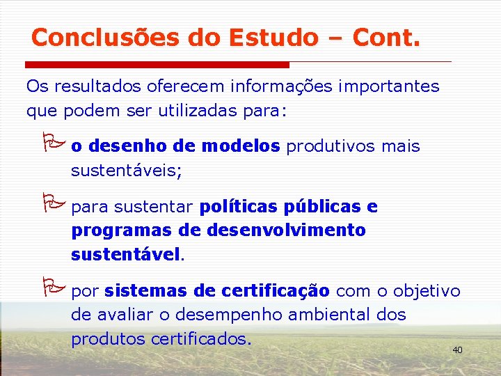 Conclusões do Estudo – Cont. Os resultados oferecem informações importantes que podem ser utilizadas