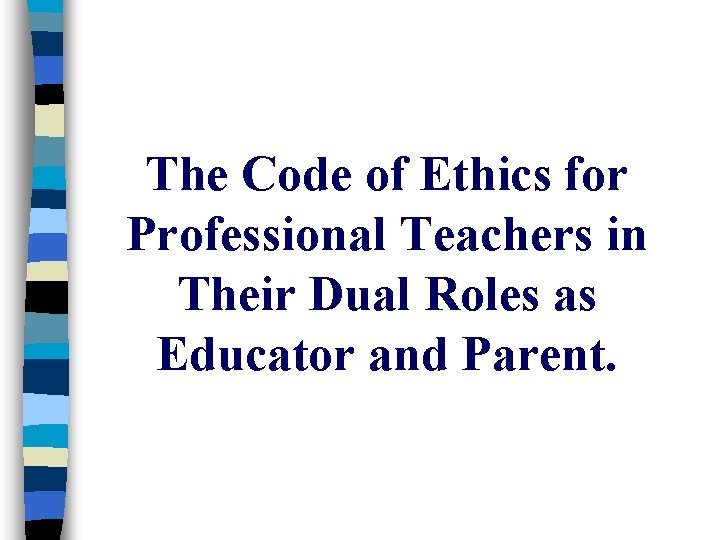 The Code of Ethics for Professional Teachers in Their Dual Roles as Educator and