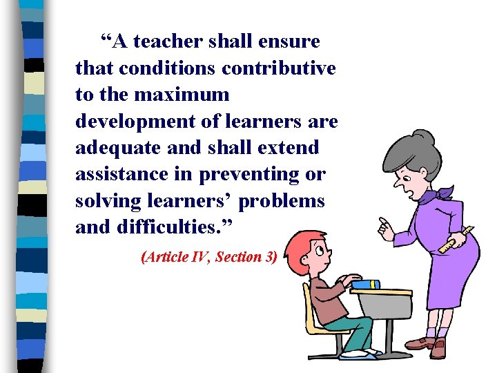 “A teacher shall ensure that conditions contributive to the maximum development of learners are