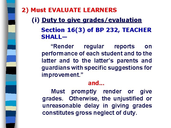 2) Must EVALUATE LEARNERS (i) Duty to give grades/evaluation Section 16(3) of BP 232,