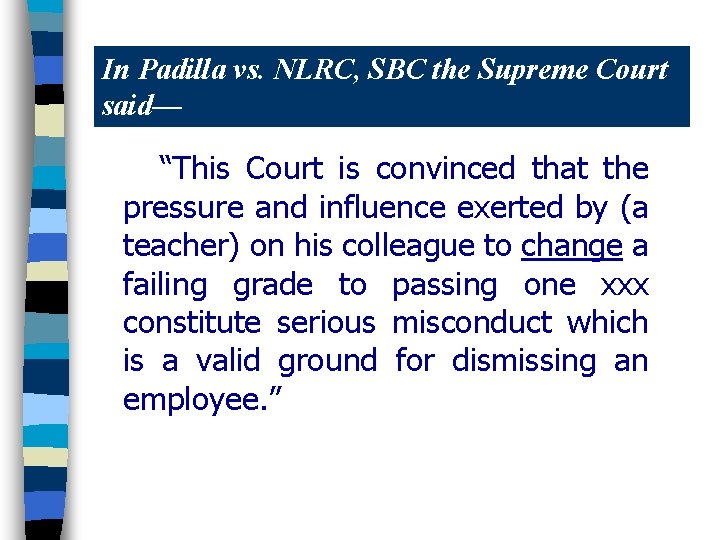 In Padilla vs. NLRC, SBC the Supreme Court said— “This Court is convinced that