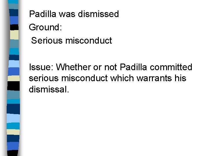 Padilla was dismissed Ground: Serious misconduct Issue: Whether or not Padilla committed serious misconduct
