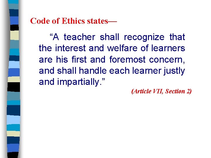 Code of Ethics states— “A teacher shall recognize that the interest and welfare of