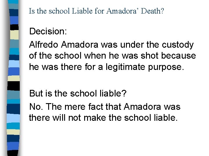 Is the school Liable for Amadora’ Death? Decision: Alfredo Amadora was under the custody