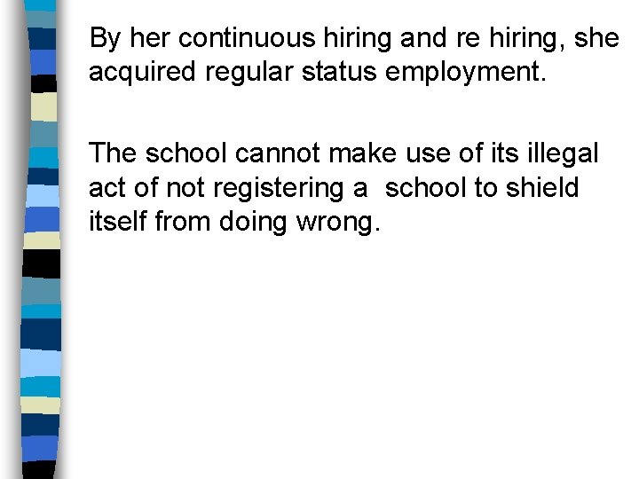 By her continuous hiring and re hiring, she acquired regular status employment. The school