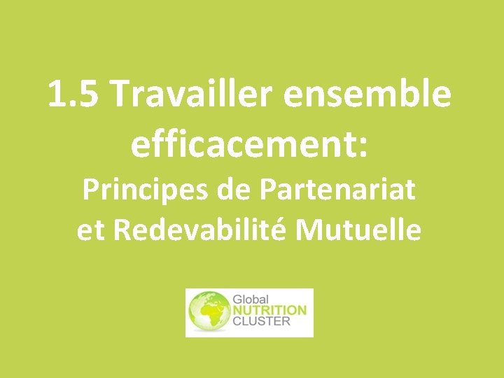 1. 5 Travailler ensemble efficacement: Principes de Partenariat et Redevabilité Mutuelle 