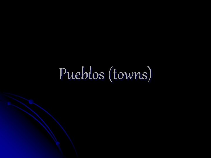 Pueblos (towns) 