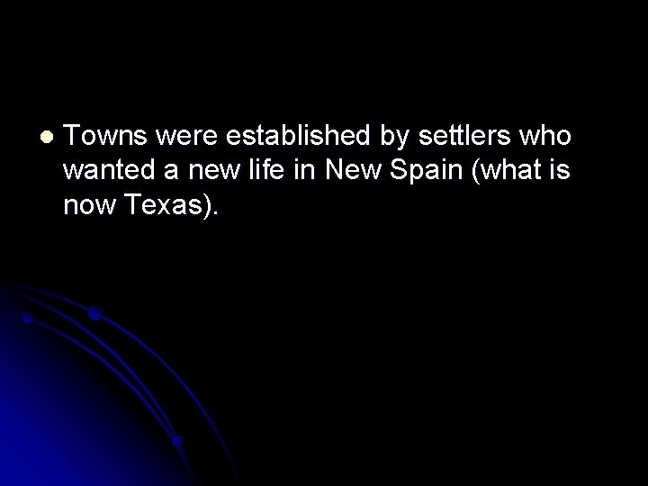 l Towns were established by settlers who wanted a new life in New Spain
