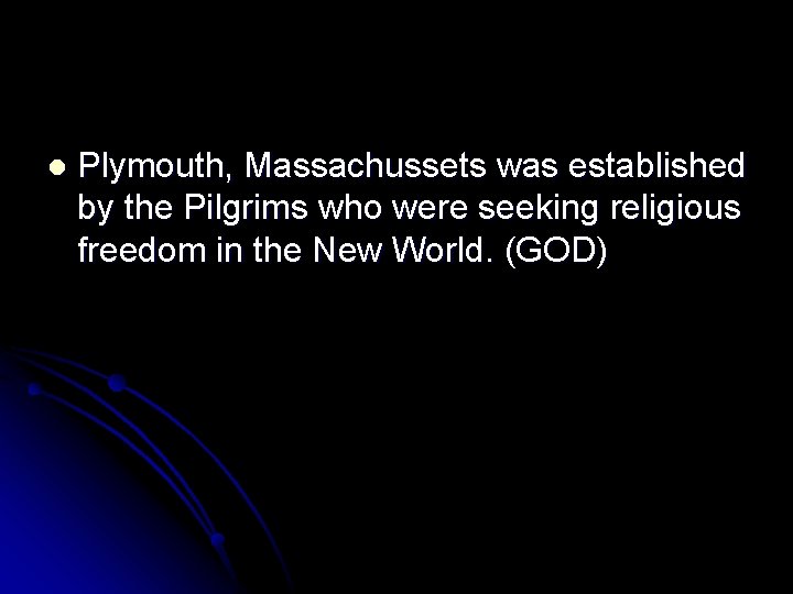 l Plymouth, Massachussets was established by the Pilgrims who were seeking religious freedom in