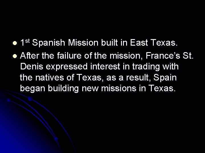 1 st Spanish Mission built in East Texas. l After the failure of the