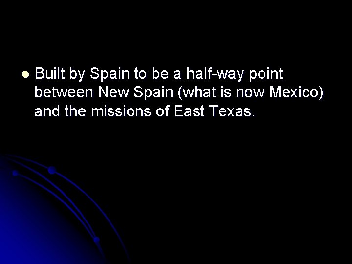 l Built by Spain to be a half-way point between New Spain (what is