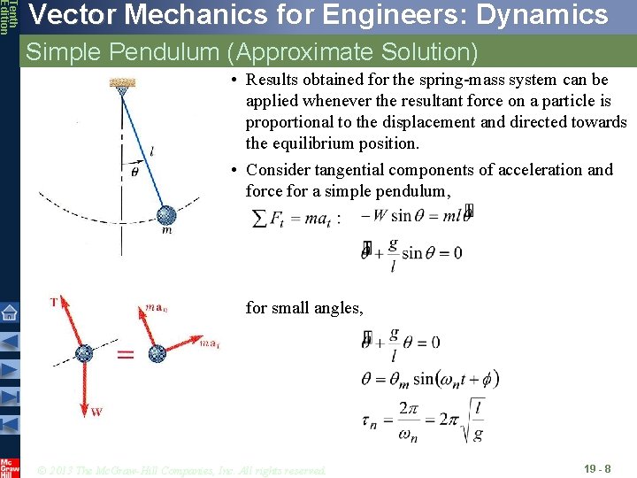 Tenth Edition Vector Mechanics for Engineers: Dynamics Simple Pendulum (Approximate Solution) • Results obtained