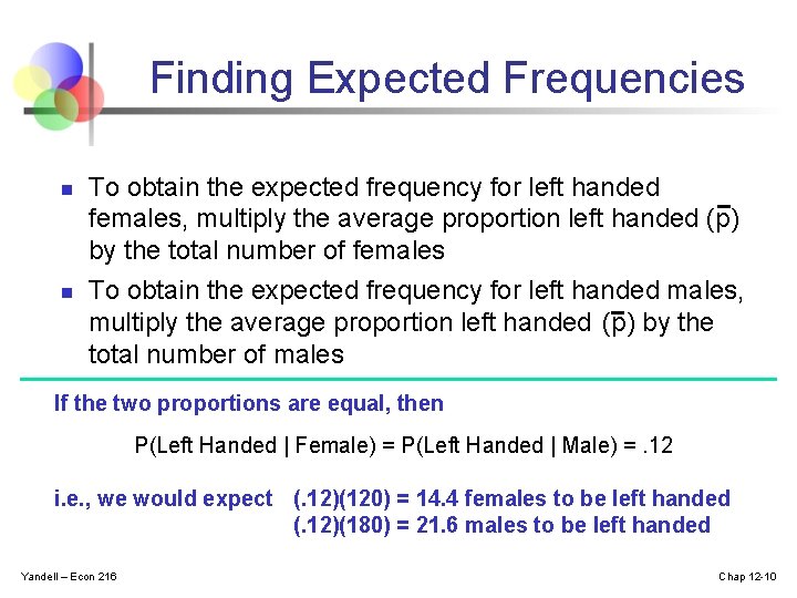 Finding Expected Frequencies n n To obtain the expected frequency for left handed females,