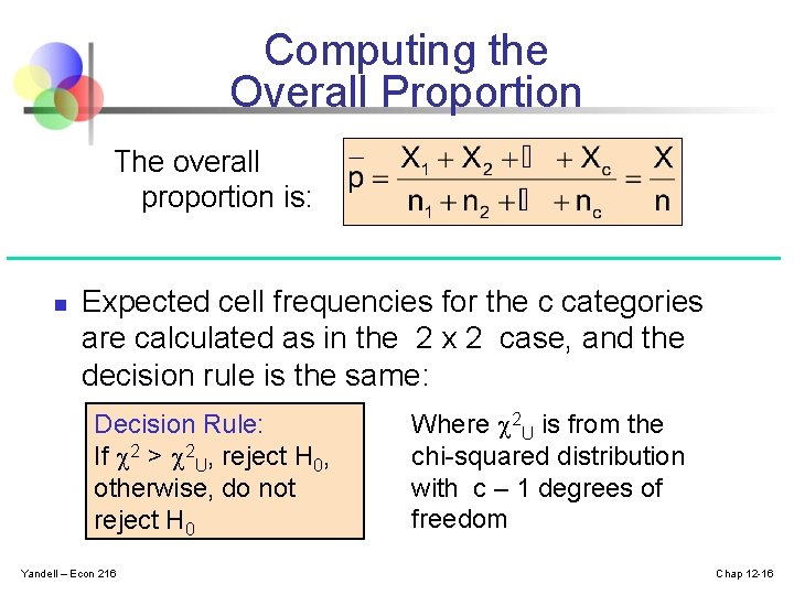 Computing the Overall Proportion The overall proportion is: n Expected cell frequencies for the
