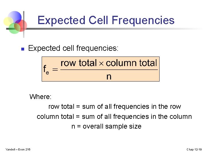 Expected Cell Frequencies n Expected cell frequencies: Where: row total = sum of all