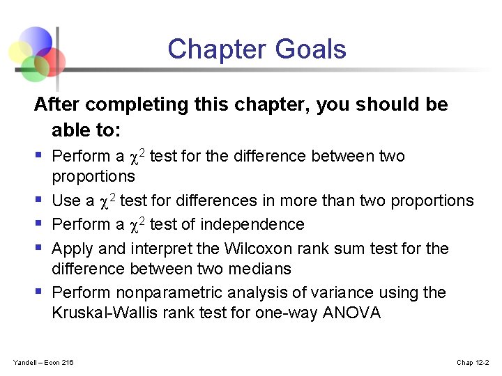 Chapter Goals After completing this chapter, you should be able to: § Perform a