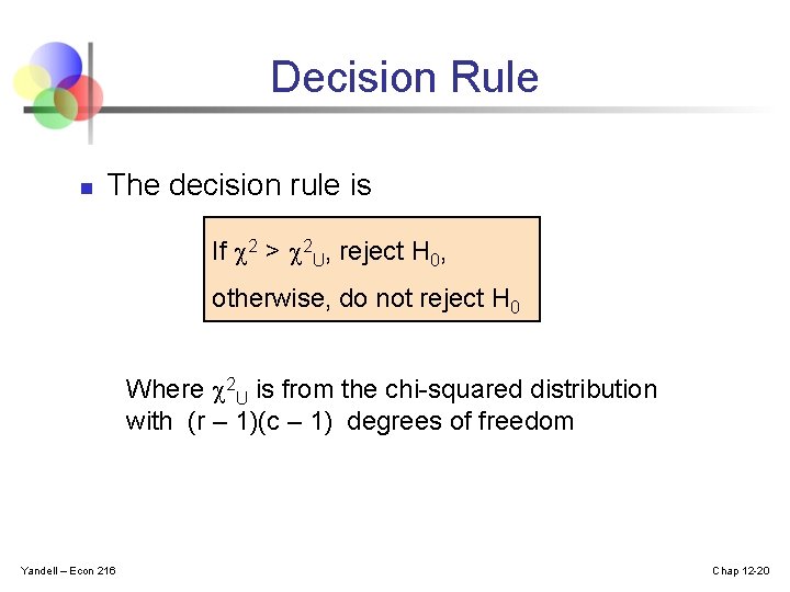 Decision Rule n The decision rule is If 2 > 2 U, reject H