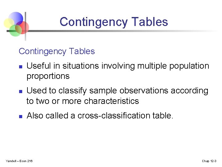 Contingency Tables n n n Useful in situations involving multiple population proportions Used to