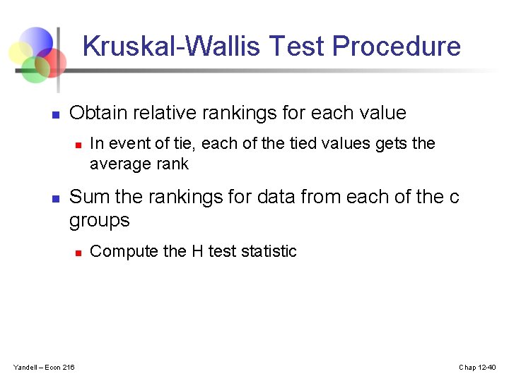 Kruskal-Wallis Test Procedure n Obtain relative rankings for each value n n In event