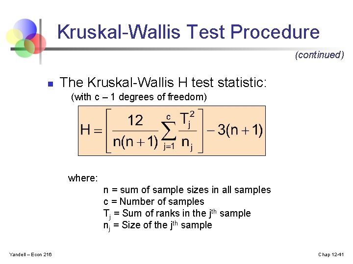 Kruskal-Wallis Test Procedure (continued) n The Kruskal-Wallis H test statistic: (with c – 1