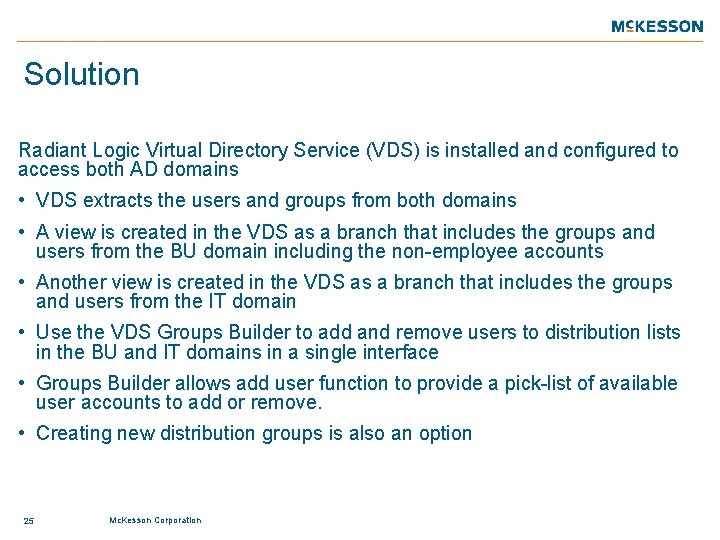 Solution Radiant Logic Virtual Directory Service (VDS) is installed and configured to access both