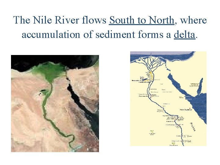 The Nile River flows South to North, where accumulation of sediment forms a delta.