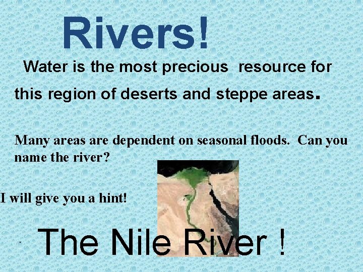 Rivers! Water is the most precious resource for this region of deserts and steppe
