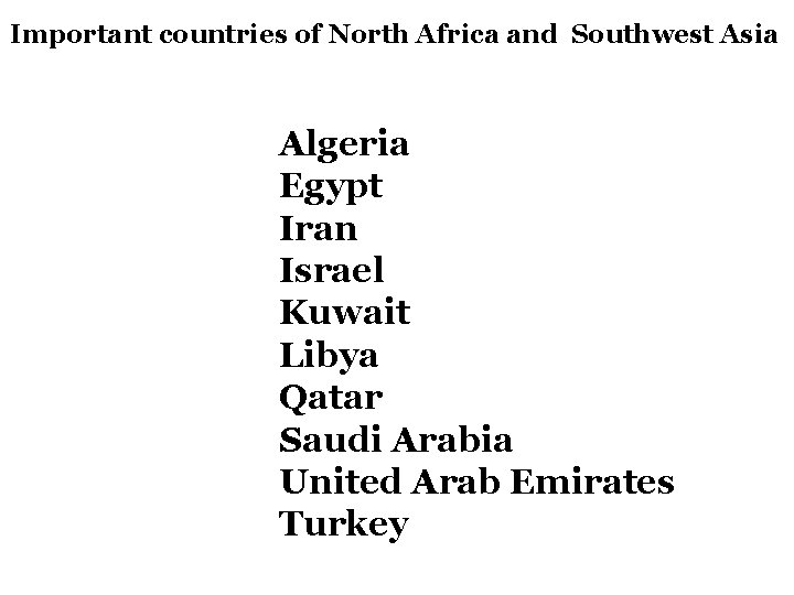 Important countries of North Africa and Southwest Asia Algeria Egypt Iran Israel Kuwait Libya