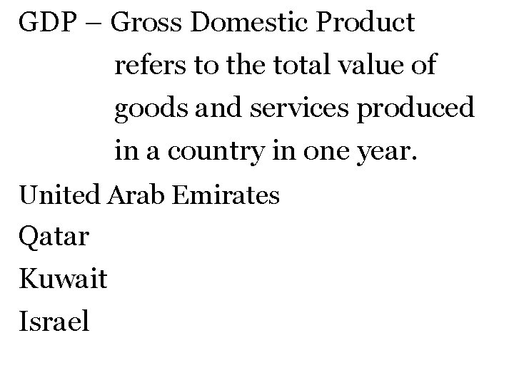 GDP – Gross Domestic Product refers to the total value of goods and services