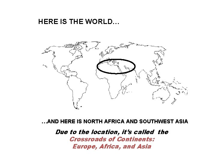 HERE IS THE WORLD… …AND HERE IS NORTH AFRICA AND SOUTHWEST ASIA Due to