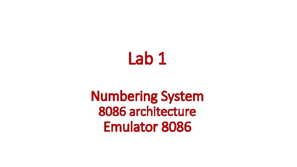 Lab 1 Numbering System 8086 architecture Emulator 8086 