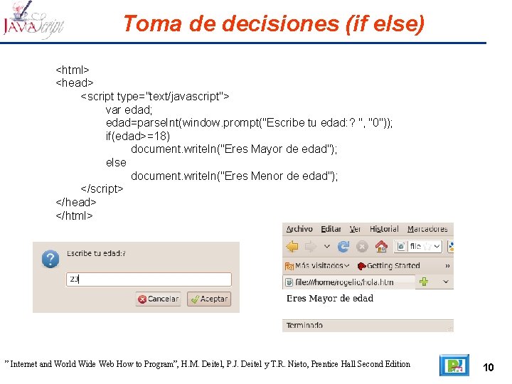 Toma de decisiones (if else) <html> <head> <script type="text/javascript"> var edad; edad=parse. Int(window. prompt("Escribe