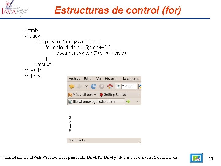 Estructuras de control (for) <html> <head> <script type="text/javascript"> for(ciclo=1; ciclo<=5; ciclo++) { document. writeln("