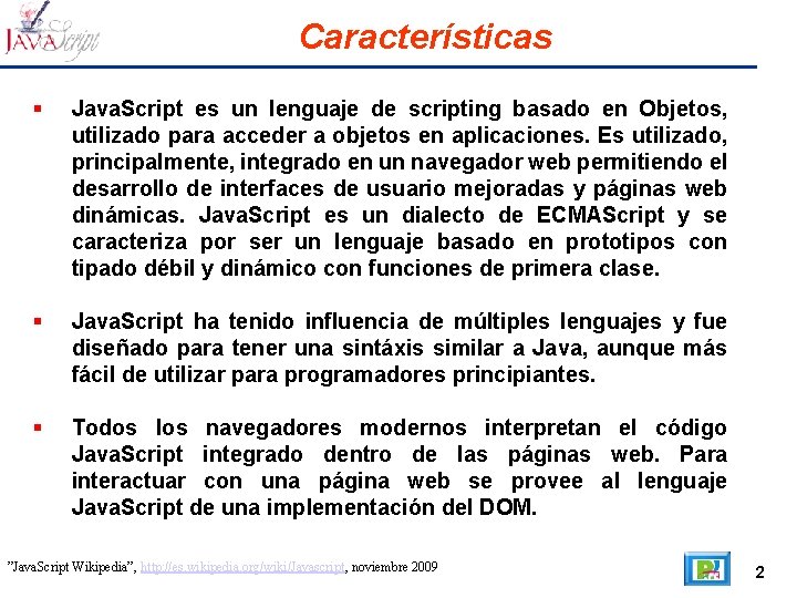 Características Java. Script es un lenguaje de scripting basado en Objetos, utilizado para acceder