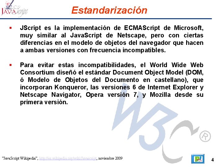 Estandarización JScript es la implementación de ECMAScript de Microsoft, muy similar al Java. Script