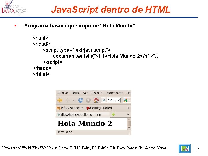 Java. Script dentro de HTML Programa básico que imprime “Hola Mundo” <html> <head> <script