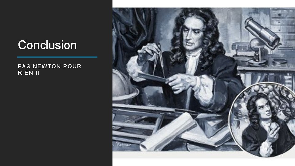 Conclusion PAS NEWTON POUR RIEN !! 